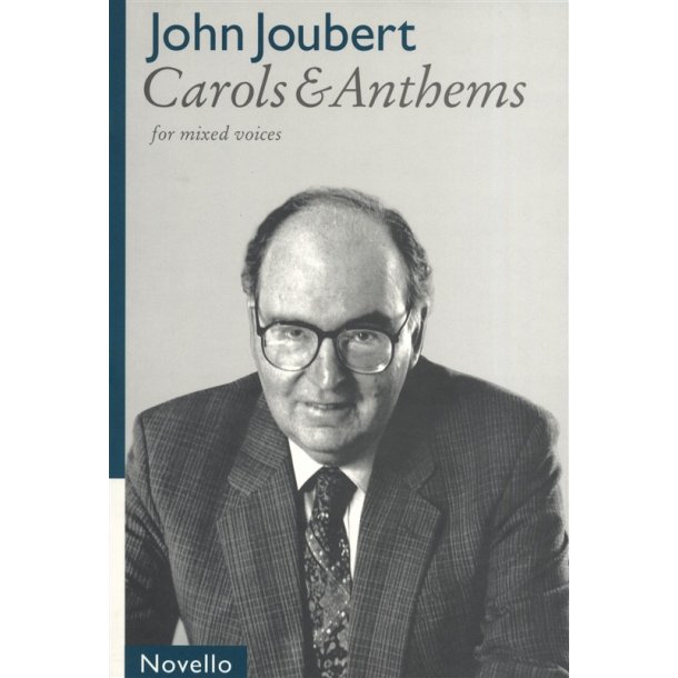 John Joubert: Carols &amp; Anthems For Mixed Voices
