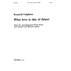 Kenneth Leighton: What Love Is This Of Thine?