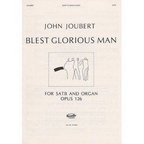 John Joubert: Blest Glorious Man! Op.126