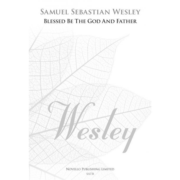Samuel Sebastian Wesley: Blessed Be The God And Father (New Engraving)