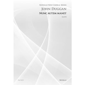 John Duggan: Nunc Autem Manet (Novello New Choral Series)