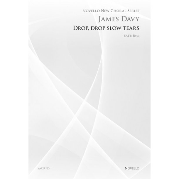 James Davy: Drop, Drop Slow Tears (Novello New Choral Series)