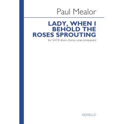 Paul Mealor: Lady, When I Behold The Roses Sprouting
