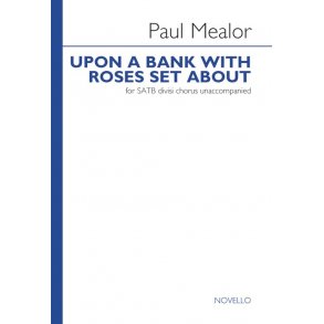 Paul Mealor: Upon A Bank With Roses Set About