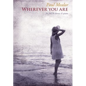 Paul Mealor: Wherever You Are - SATB Version