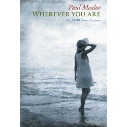 Paul Mealor: Wherever You Are - TTBB Version