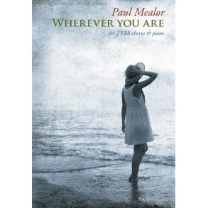 Paul Mealor: Wherever You Are - TTBB Version