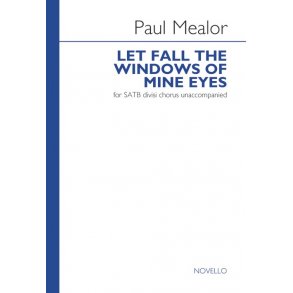Paul Mealor: Let Fall The Windows Of Mine Eyes