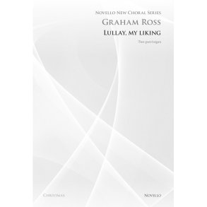 Graham Ross: Lullay, My Liking (Novello New Choral Series)