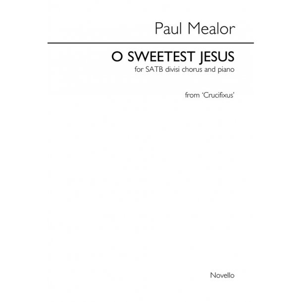 Paul Mealor: O Sweetest Jesus (Crucifixus) - SATB/Piano