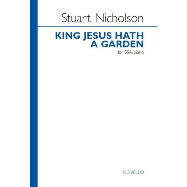 Stuart Nicholson: King Jesus Hath A Garden (SSA)