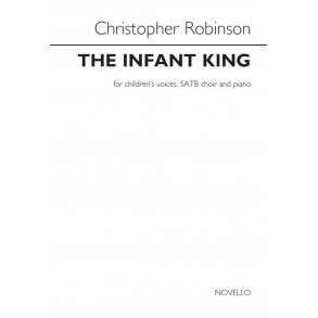 Christopher Robinson: The Infant King (Children's Voices/SATB/Piano)