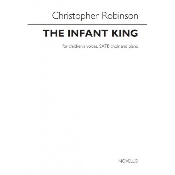Christopher Robinson: The Infant King (Children's Voices/SATB/Piano)