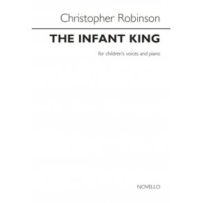 Christopher Robinson: The Infant King (Children's Voices/Piano)