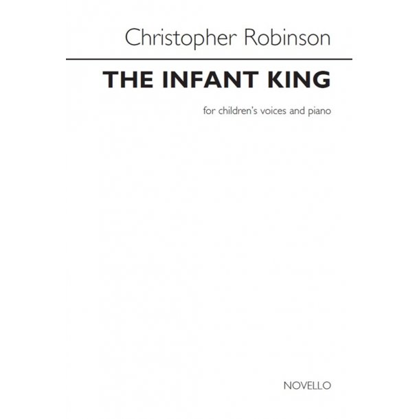 Christopher Robinson: The Infant King (Children's Voices/Piano)