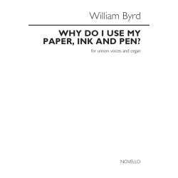 William Byrd: Why Do I Use My Paper, Ink And Pen?