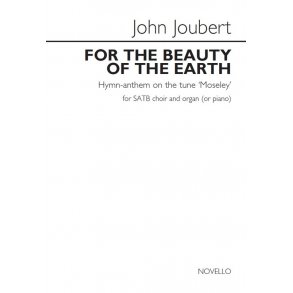 John Joubert: For The Beauty Of The Earth - Hymn-Anthem On The Tune 'Moseley'