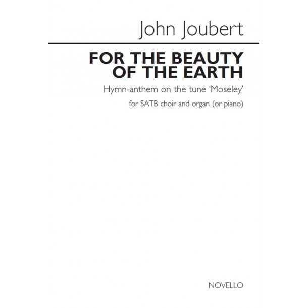 John Joubert: For The Beauty Of The Earth - Hymn-Anthem On The Tune 'Moseley'