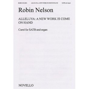 Robin Nelson: Alleluya- A New Work Is Come On Hand