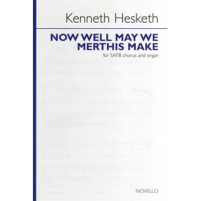 Kenneth Hesketh: Now Well May We Merthis Make
