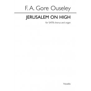 F.A. Gore Ouseley: Jerusalem On High (SATB/Organ)