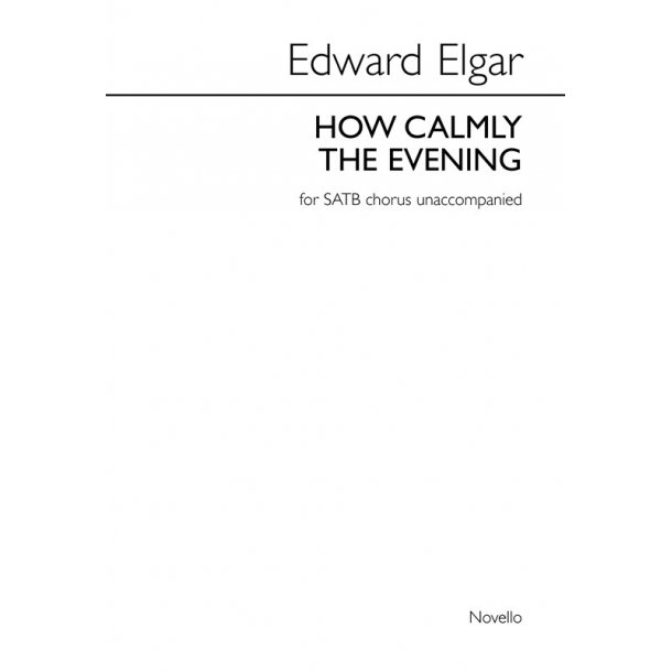 Edward Elgar: How Calmly The Evening (SATB/Piano)
