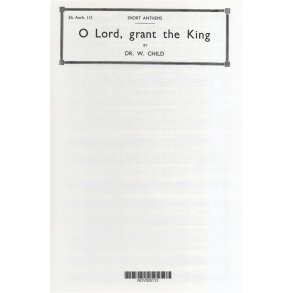 William Child: O Lord, Grant The King A Long Life