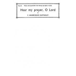 Felix Mendelssohn: Hear My Prayer O Lord