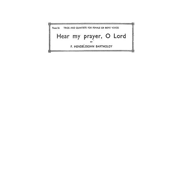 Felix Mendelssohn: Hear My Prayer O Lord