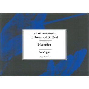 E. Townshend Driffield: Meditation For Organ