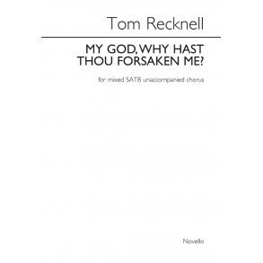 Tom Recknell: My God, Why Hast Thou Forsaken Me?