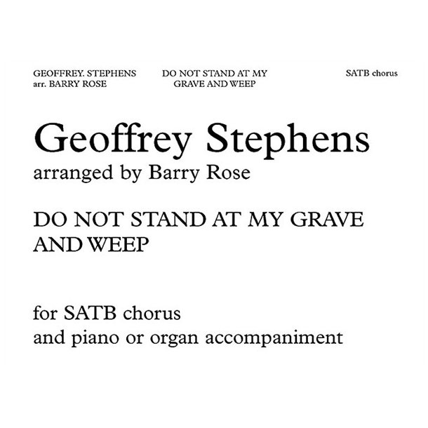 Geoffrey Stephens: Do Not Stand At My Grave And Weep