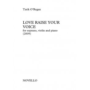 Tarik O'Regan: Love Raise Your Voice (Soprano/Violin/Piano)