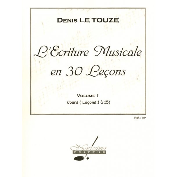 Denis Le Touz&eacute;: Writing Music in 30 Lessons (Volume 1)