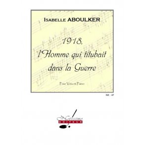 Isabelle Aboulker: 1918, The Man Who Was Staggering In The War, For Voice And Piano