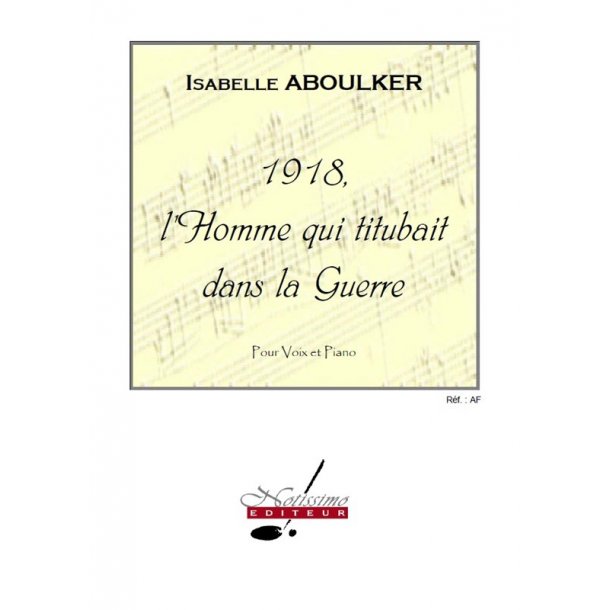 Isabelle Aboulker: 1918, The Man Who Was Staggering In The War, For Voice And Piano