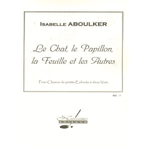 Isabelle Aboulker: The Cat, The Butterfly, The Leaf And The Others, For A Young Children''s Choir In 2 Parts