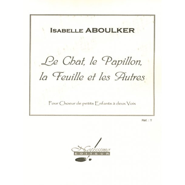 Isabelle Aboulker: The Cat, The Butterfly, The Leaf And The Others, For A Young Children''s Choir In 2 Parts