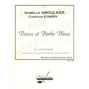 Isabelle Aboulker, Christian Eymery: Sweet and Blue Beard, for Soloists, Children's Choir and Piano