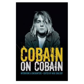 Cobain On Cobain: Interviews & Encounters (Ed. Nick Soulsby)