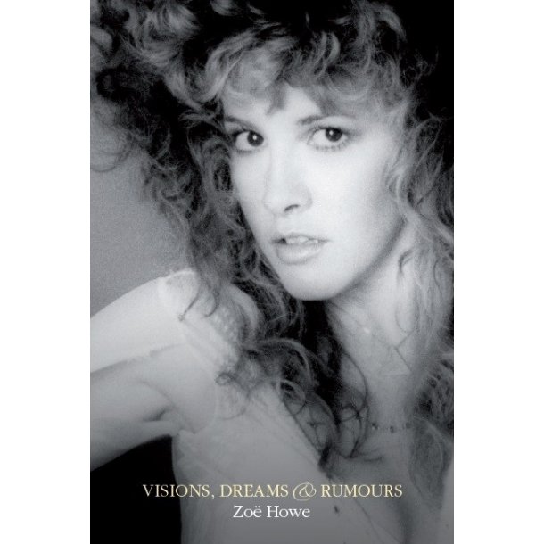 Zo&euml; Howe: Stevie Nicks - Visions, Dreams & Rumours