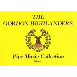 The Gordon Highlanders Pipe Music Collection Volume I