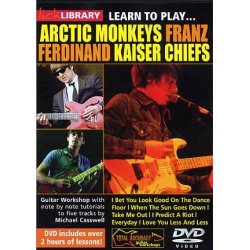 Lick Library: Learn To Play Arctic Monkeys, Franz Ferdinand And Kaiser Chiefs