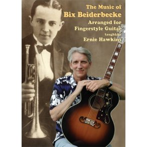 Ernie Hawkins: Music Of Bix Beiderbecke Arranged For Fingerstyle Guitar