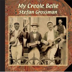 Stefan Grossman: My Creole Belle