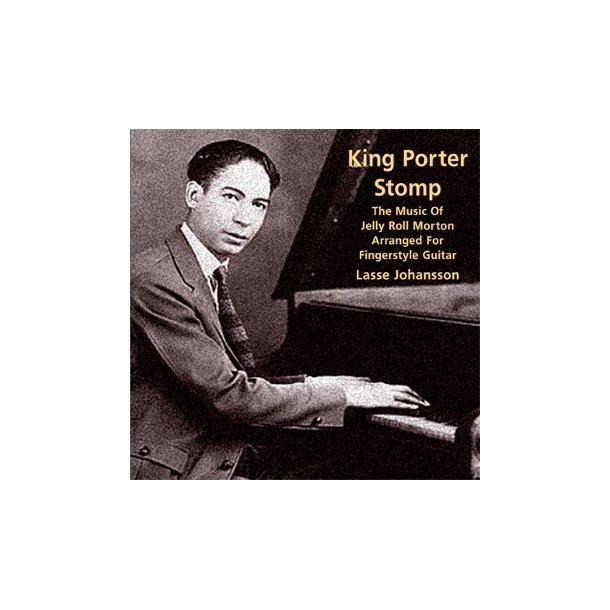 King Porter Stomp - The Music Of Jellyroll Morton Arranged For Fingerstyle Guitar