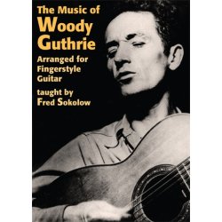 Fred Sokolow: The Music Of Woody Guthrie Arranged For Fingerstyle Guitar