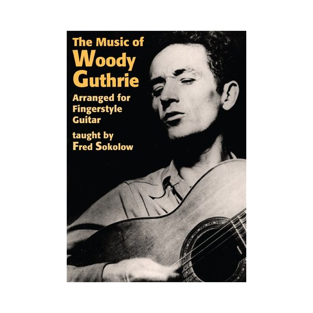 Fred Sokolow: The Music Of Woody Guthrie Arranged For Fingerstyle Guitar