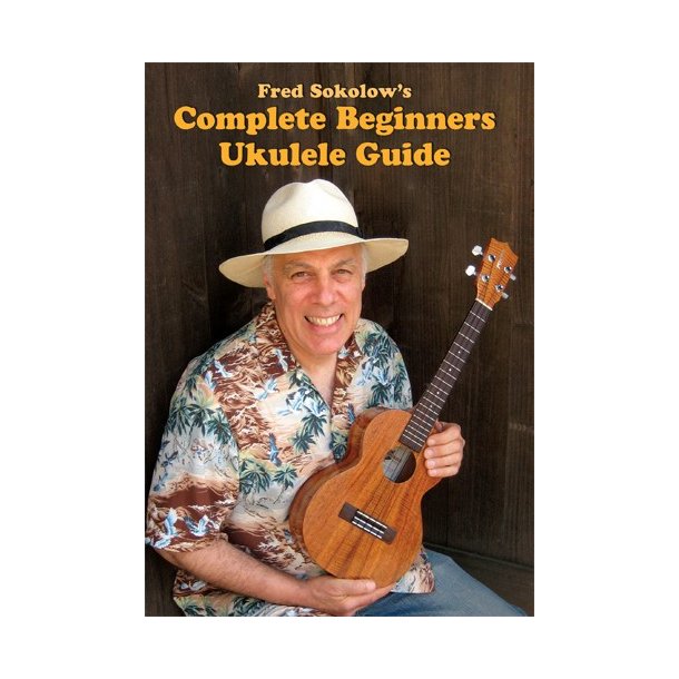Fred Sokolow: Complete Beginner Ukulele Guide