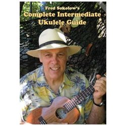 Fred Sokolow: Complete Intermediate Ukulele Guide